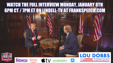 Watch Lou Dobbs Interview President Trump Monday, August 8th at 6 PM CT