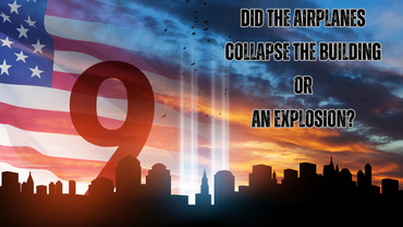 9/11 | Did The Airplanes Collapse The Twin Towers or Did An Explosion Cause The Collapse?